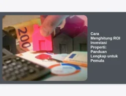 Cara Menghitung ROI Investasi Properti: Panduan Lengkap untuk Pemula