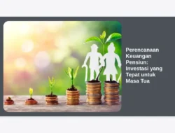 Perencanaan Keuangan Pensiun: Investasi yang Tepat untuk Masa Tua
