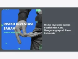 Risiko Investasi Saham Syariah dan Cara Menguranginya di Pasar Indonesia