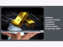 Platform Investasi Online Terbaik di Indonesia: Rekomendasi Terpercaya 2024