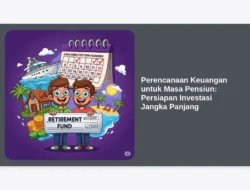 Perencanaan Keuangan untuk Masa Pensiun: Persiapan Investasi Jangka Panjang