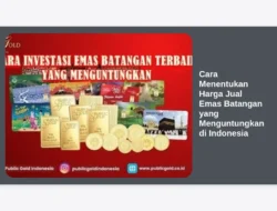 Cara Menentukan Harga Jual Emas Batangan yang Menguntungkan di Indonesia