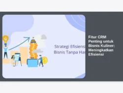 Fitur CRM Penting untuk Bisnis Kuliner: Meningkatkan Efisiensi