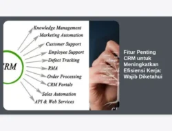 Fitur Penting CRM untuk Meningkatkan Efisiensi Kerja:  Wajib Diketahui