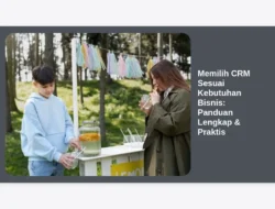 Memilih CRM Sesuai Kebutuhan Bisnis: Panduan Lengkap & Praktis
