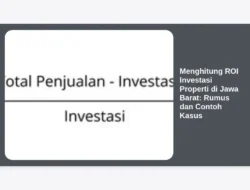 Menghitung ROI Investasi Properti di Jawa Barat: Rumus dan Contoh Kasus
