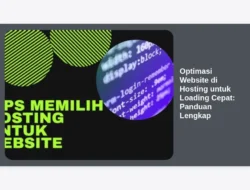 Optimasi Website di Hosting untuk Loading Cepat: Panduan Lengkap