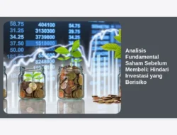 Analisis Fundamental Saham Sebelum Membeli: Hindari Investasi yang Berisiko