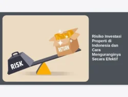 Risiko Investasi Properti di Indonesia dan Cara Menguranginya Secara Efektif