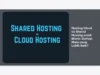 Hosting Cloud vs Shared Hosting untuk Bisnis Startup: Mana yang Lebih Baik?