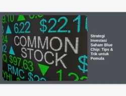 Strategi Investasi Saham Blue Chip: Tips & Trik untuk Pemula