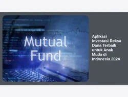 Aplikasi Investasi Reksa Dana Terbaik untuk Anak Muda di Indonesia 2024