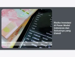 Risiko Investasi di Pasar Modal Indonesia dan Solusinya yang Efektif