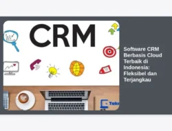Software CRM Berbasis Cloud Terbaik di Indonesia: Fleksibel dan Terjangkau