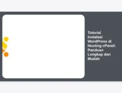 Tutorial Instalasi WordPress di Hosting cPanel: Panduan Lengkap dan Mudah
