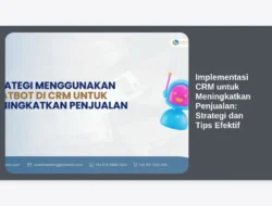 Implementasi CRM untuk Meningkatkan Penjualan: Strategi dan Tips Efektif