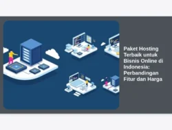Paket Hosting Terbaik untuk Bisnis Online di Indonesia: Perbandingan Fitur dan Harga