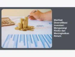 Manfaat Diversifikasi Investasi: Mengurangi Risiko dan Meningkatkan Return