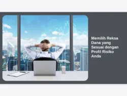 Memilih Reksa Dana yang Sesuai dengan Profil Risiko Anda