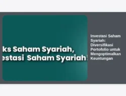 Investasi Saham Syariah: Diversifikasi Portofolio untuk Mengoptimalkan Keuntungan