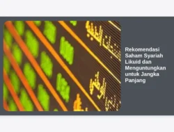 Rekomendasi Saham Syariah Likuid dan Menguntungkan untuk Jangka Panjang