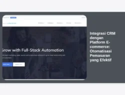 Integrasi CRM dengan Platform E-commerce: Otomatisasi Pemasaran yang Efektif