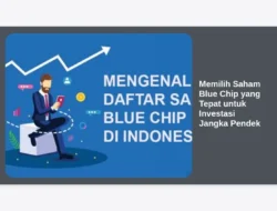 Memilih Saham Blue Chip yang Tepat untuk Investasi Jangka Pendek