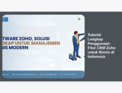 Tutorial Lengkap Penggunaan Fitur CRM Zoho untuk Bisnis di Indonesia