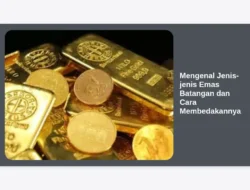 Mengenal Jenis-jenis Emas Batangan dan Cara Membedakannya