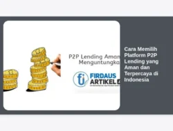 Cara Memilih Platform P2P Lending yang Aman dan Terpercaya di Indonesia
