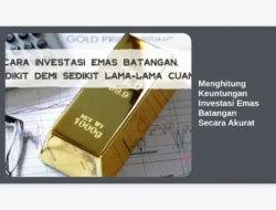 Menghitung Keuntungan Investasi Emas Batangan Secara Akurat