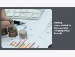 Strategi Investasi Reksa Dana Jangka Panjang untuk Pemula