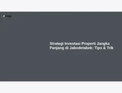 Strategi Investasi Properti Jangka Panjang di Jabodetabek: Tips & Trik