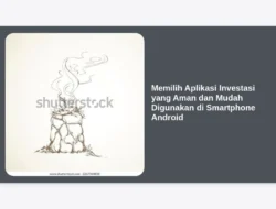 Memilih Aplikasi Investasi yang Aman dan Mudah Digunakan di Smartphone Android
