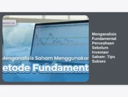 Menganalisis Fundamental Perusahaan Sebelum Investasi Saham: Tips Sukses