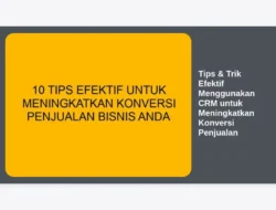 Tips & Trik Efektif Menggunakan CRM untuk Meningkatkan Konversi Penjualan