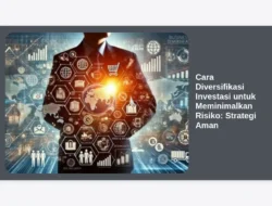 Cara Diversifikasi Investasi untuk Meminimalkan Risiko:  Strategi Aman