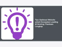 Tips Optimasi Website untuk Kecepatan Loading di Hosting: Panduan Lengkap