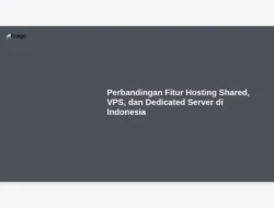 Perbandingan Fitur Hosting Shared, VPS, dan Dedicated Server di Indonesia