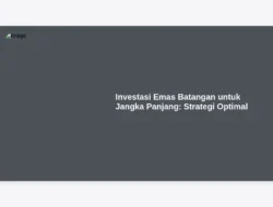 Investasi Emas Batangan untuk Jangka Panjang: Strategi Optimal