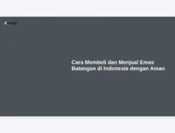 Cara Membeli dan Menjual Emas Batangan di Indonesia dengan Aman