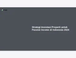 Strategi Investasi Properti untuk Passive Income di Indonesia 2024
