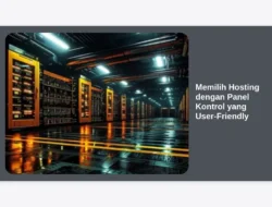 Memilih Hosting dengan Panel Kontrol yang User-Friendly