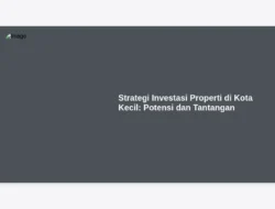 Strategi Investasi Properti di Kota Kecil: Potensi dan Tantangan