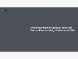 Kelebihan dan Kekurangan Investasi Peer to Peer Lending di Indonesia 2024