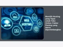 Memilih Hosting yang Tepat untuk Toko Online: Faktor Penting yang Harus Dipertimbangkan