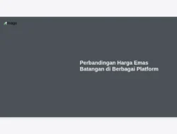 Perbandingan Harga Emas Batangan di Berbagai Platform