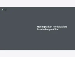 Meningkatkan Produktivitas Bisnis dengan CRM
