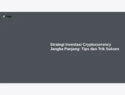 Strategi Investasi Cryptocurrency Jangka Panjang: Tips dan Trik Sukses