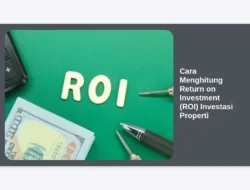 Cara Menghitung Return on Investment (ROI) Investasi Properti
